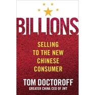 Billions : Selling to the New Chinese Consumer