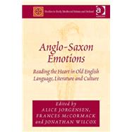 Anglo-Saxon Emotions: Reading the Heart in Old English Language, Literature and Culture