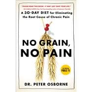 No Grain, No Pain A 30-Day Diet for Eliminating the Root Cause of Chronic Pain