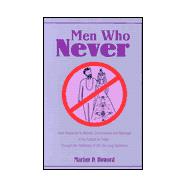 Men Who Never : Male Response to Women, Commitment and Marriage in the Culture of Today Through the Testimony of 30