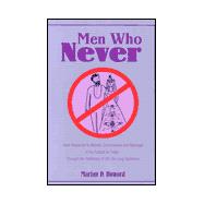 Men Who Never : Male Response to Women, Commitment and Marriage in the Culture of Today Through the Testimony of 30