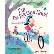 I'm the Big One Now! Poems about Growing Up