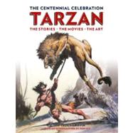 Tarzan: The Centennial Celebration The Stores, the Movies, the Art