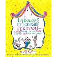 Fabulous Friendship Festival : Loving Wildly, Learning Deeply, Living Fully with Our Friends