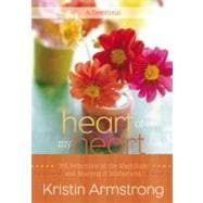 Heart of My Heart 365 Reflections on the Magnitude and Meaning of Motherhood A Devotional