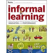 Informal Learning Rediscovering the Natural Pathways That Inspire Innovation and Performance