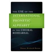 The Use of the International Phonetic Alphabet in the Choral Rehearsal