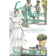 Low Country Voices : What Coastal Back Roads Folk Told Me of Ghosts, Sea Captains, and Charleston Jazzmen