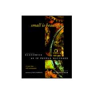 Small Is Beautiful, 25th Anniversary Edition Economics As If People Mattered: 25 Years Later . . . With Commentaries