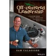 Off-Centered Leadership The Dogfish Head Guide to Motivation, Collaboration and Smart Growth