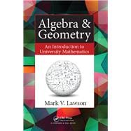 Algebra & Geometry: An Introduction to University Mathematics