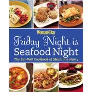 Friday Night Is Seafood Night : The Eat-Well Cookbook of Meals in a Hurry