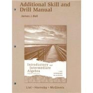 Additional Skill and Drill Manual : Introductory and Intermediate Algebra