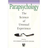 Parapsychology The Science of Unusual Experience