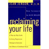Reclaiming Your Life Step Step GT Using Regression Therapy Overcome Effects Childhood Abuse