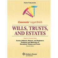 Wills, Trusts, and Estates: Keyed to Courses Using Scoles, Halbach, Roberts, and Begleiter's Problems and Materials on Decedents' Esates and Trusts