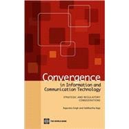 Convergence in Information and Communication Technology : Strategic and Regulatory Considerations