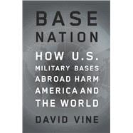 Base Nation How U.S. Military Bases Abroad Harm America and the World