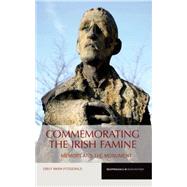 Commemorating the Irish Famine Memory and the Monument
