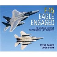 F-15 Eagle Engaged The world's most successful jet fighter