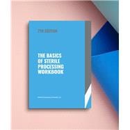 The Basics of Sterile Processing Workbook 7th edition