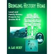 Bringing History Home: Local and Family History Projects for Grades K-6