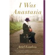 I Was Anastasia A Novel