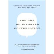 The Art of Civilized Conversation A Guide to Expressing Yourself With Style and Grace