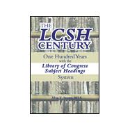 The LCSH Century: One Hundred Years with the Library of Congress Subject Headings System