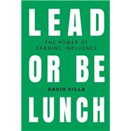 Lead or Be Lunch The Power of Earning Influence
