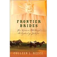Frontier Brides : Four Romances Ride Through the Sagebrush of Yesteryear