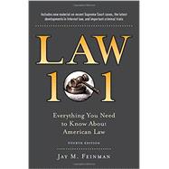 Law 101 Everything You Need to Know About American Law, Fourth Edition