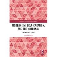 Modernism, Self-creation, and the Maternal