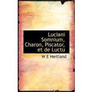 Luciani Somnium, Charon, Piscator, Et De Luctu