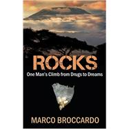 Rocks: One Man's Climb From Drugs to Dreams