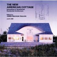 The New American Cottage: Innovations in Small-Scale Residential Architecture