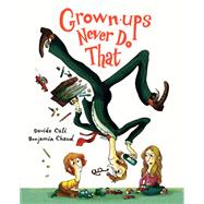 Grown-ups Never Do That (Funny Kids Book about Adults, Children's Book about Manners)