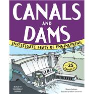 CANALS AND DAMS INVESTIGATE FEATS OF ENGINEERING WITH 25 PROJECTS
