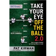 Take Your Eye Off the Ball 2.0 How to Watch Football by Knowing Where to Look