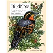 BirdNote Chirps, Quirks, and Stories of 100 Birds from the Popular Public Radio Show
