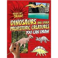 Dinosaurs and Other Prehistoric Creatures You Can Draw