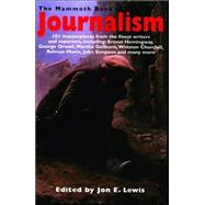 The Mammoth Book of Journalism: 101 Masterpieces from the Finest Writers and Reporters, Including Ernest Hemingway, George Orwell, Martha Gell