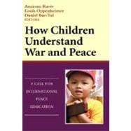 How Children Understand War and Peace A Call for International Peace Education
