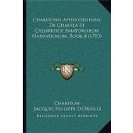 Charitonis Aphrodisiensis De Chaerea Et Callirrhoe Amatoriarum Narrationum, Book 8,9781104631697