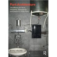 Part-Architecture: The Maison de Verre, Duchamp, Domesticity and Desire in 1930s Paris