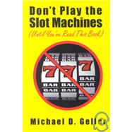 Don't Play the Slot Machines (Until You've Read This Book)