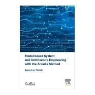 Model-based System and Architecture Engineering With the Arcadia Method