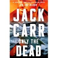 Only the Dead A Thriller