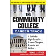 The Community College Career Track How to Achieve the American Dream without a Mountain of Debt