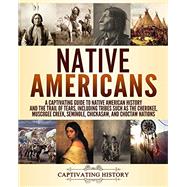 Native Americans: A Captivating Guide to Native American History and the Trail of Tears, Including Tribes Such as the Cherokee, Muscogee Creek, ... and Choctaw Nations (Exploring U.S. History)